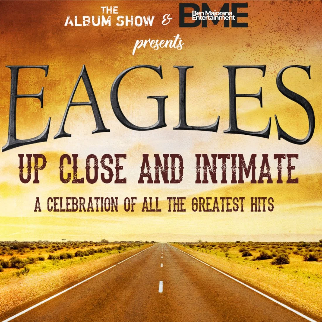 Poster for The Album Show & Ben Maiorana Entertainment presents Eagles Up Close and Intimate: A Celebration of All the Greatest Hits, with an empty road stretching into a desert landscape.
